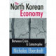 The North Korean Economy: Between Crisis and Catastrophe