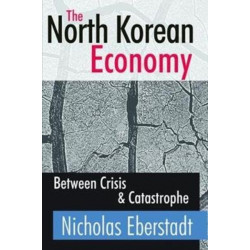 The North Korean Economy: Between Crisis and Catastrophe