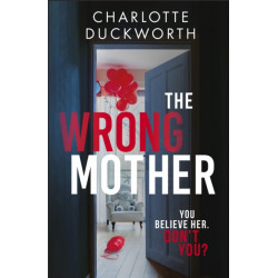 The Wrong Mother: the heart-pounding and twisty thriller with a chilling end