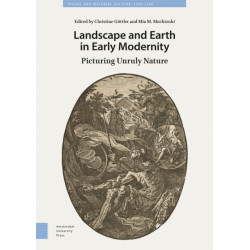 Landscape and Earth in Early Modernity: Picturing Unruly Nature