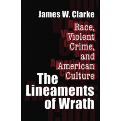 The Lineaments of Wrath: Race, Violent Crime and American Culture