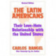 The Latin Americans: Their Love-hate Relationship with the United States