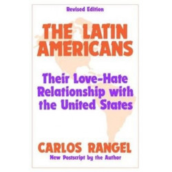 The Latin Americans: Their Love-hate Relationship with the United States
