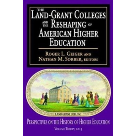 The Land-Grant Colleges and the Reshaping of American Higher Education