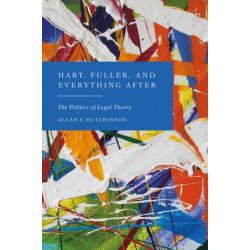 Hart, Fuller, and Everything After: The Politics of Legal Theory