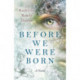 Before We Were Born: A Novel