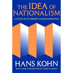 The Idea of Nationalism: A Study in Its Origins and Background