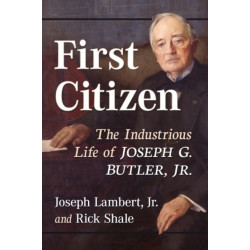 First Citizen: The Industrious Life of Joseph G. Butler, Jr.