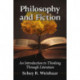 Philosophy and Fiction: An Introduction to Thinking Through Literature
