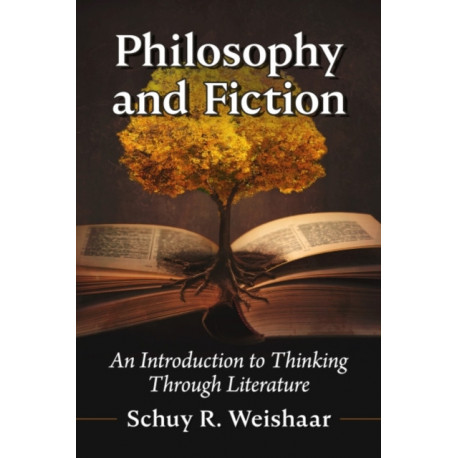 Philosophy and Fiction: An Introduction to Thinking Through Literature