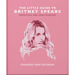 The Little Guide to Britney Spears: Stronger than Yesterday