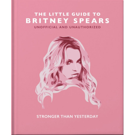 The Little Guide to Britney Spears: Stronger than Yesterday