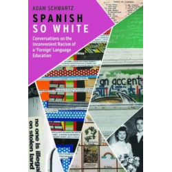 Spanish So White: Conversations on the Inconvenient Racism of a ‘Foreign’ Language Education