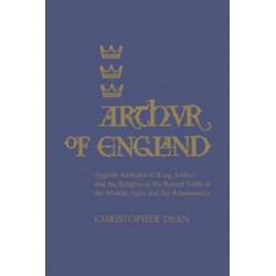 Arthur of England: English Attitudes to King Arthur and the Knights of the Round Table in the Middle Ages and the Renaissance