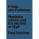 Priests and Politicians: Manitoba Schools and the Election of 1896