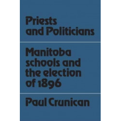 Priests and Politicians: Manitoba Schools and the Election of 1896