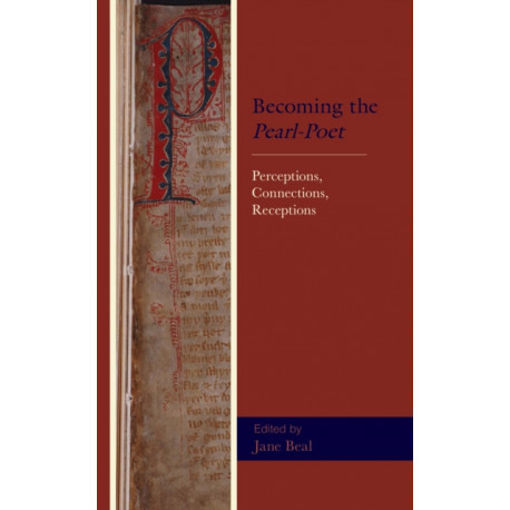Becoming the Pearl-Poet: Perceptions, Connections, Receptions