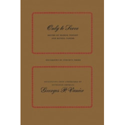 Only to Serve: Selections from Addresses of Governor-General Georges P. Vanier