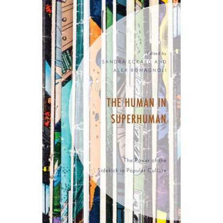 The Human in Superhuman: The Power of the Sidekick in Popular Culture