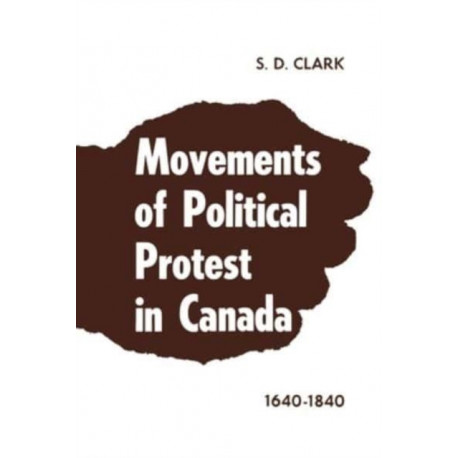 Movements of Political Protest in Canada 1640-1840