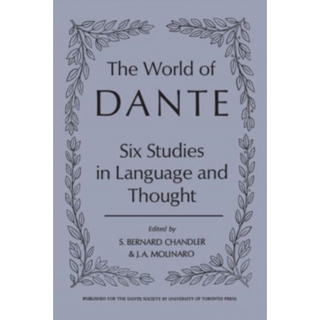 The World of Dante: Six Studies in Language and Thought