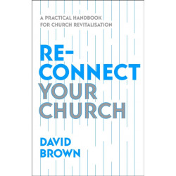 Reconnect Your Church: A Practical Handbook for Church Revitalisation