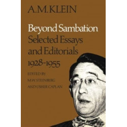 Beyond Sambation: Selected Essays and Editorials 1928-1955 (Collected Works of a.M. Klein)