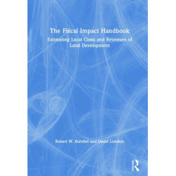 The Fiscal Impact Handbook: Estimating Local Costs and Revenues of Land Development