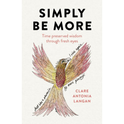 Simply Be More: Time preserved wisdom through fresh eyes