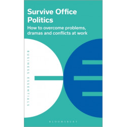 Survive Office Politics: How to overcome problems, dramas and conflicts at work