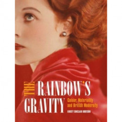 The Rainbow's Gravity: Colour, Materiality and British Modernity