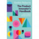 The Product Innovator’s Handbook: How to design and manufacture a product that people want to buy