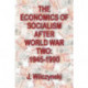 The Economics of Socialism After World War Two: 1945-1990