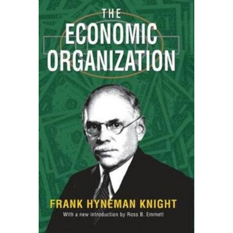 The Economic Organization: Frank Hyneman Knight