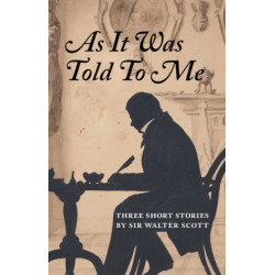 As It Was Told To Me: Three Short Stories by Sir Walter Scott