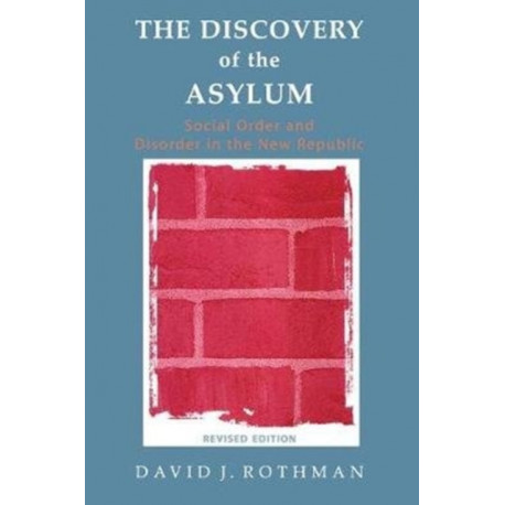 The Discovery of the Asylum: Social Order and Disorder in the New Republic