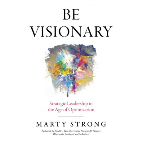 Be Visionary: Strategic Leadership in the Age of Optimization