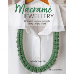 Macrame Jewellery: 20 Stylish Modern Projects Using Simple Knots