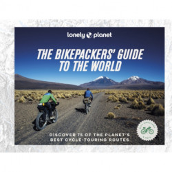 Lonely Planet The Bikepackers' Guide to the World