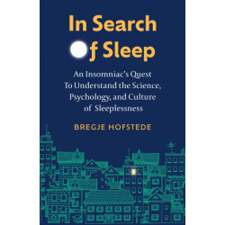 In Search of Sleep: An Insomniac's Quest to Understand the Science, Psychology, and Culture of Sleeplessness