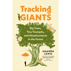 Tracking Giants: Big Trees, Tiny Triumphs, and Misadventures in the Forest