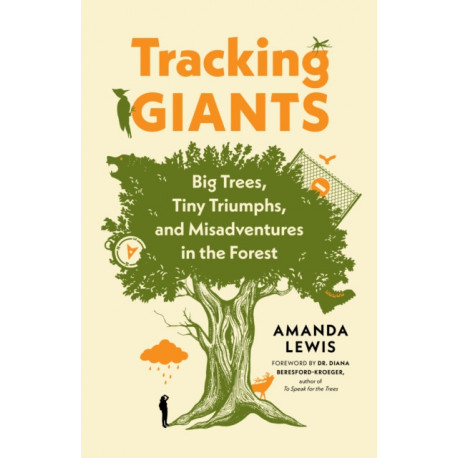 Tracking Giants: Big Trees, Tiny Triumphs, and Misadventures in the Forest