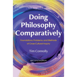 Doing Philosophy Comparatively: Foundations, Problems, and Methods of Cross-Cultural Inquiry