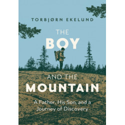 The Boy and the Mountain: A Father, His Son, and a Journey of Discovery