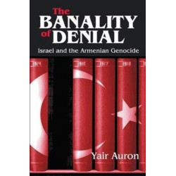 The Banality of Denial: Israel and the Armenian Genocide