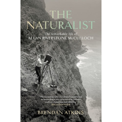 The Naturalist: The Remarkable Life of Allan Riverstone McCulloch