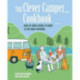 The Clever Camper Cookbook: Over 40 Simple Recipes to Enjoy in the Great Outdoors