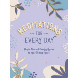 Meditations for Every Day: Simple Tips and Calming Quotes to Help You Find Peace