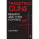 Targeting Guns: Firearms and Their Control