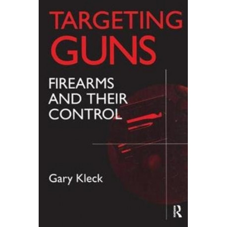 Targeting Guns: Firearms and Their Control